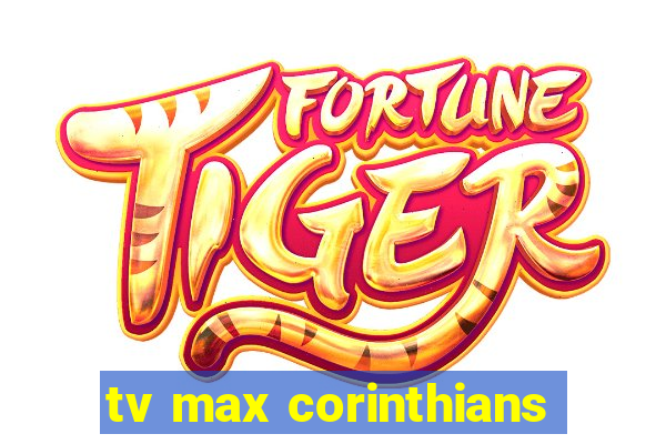 tv max corinthians